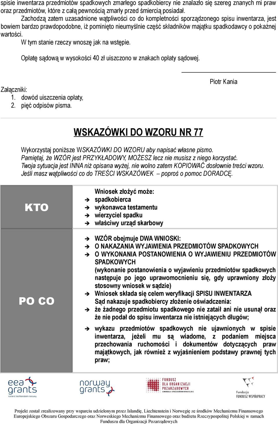 wartości. W tym stanie rzeczy wnoszę jak na wstępie. Opłatę sądową w wysokości 40 zł uiszczono w znakach opłaty sądowej. Załączniki: 1. dowód uiszczenia opłaty, 2. pięć odpisów pisma.