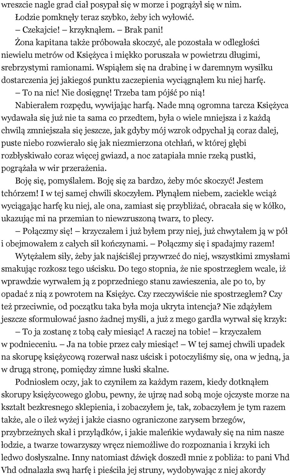 Wspiąłem się na drabinę i w daremnym wysiłku dostarczenia jej jakiegoś punktu zaczepienia wyciągnąłem ku niej harfę. To na nic! Nie dosięgnę! Trzeba tam pójść po nią!