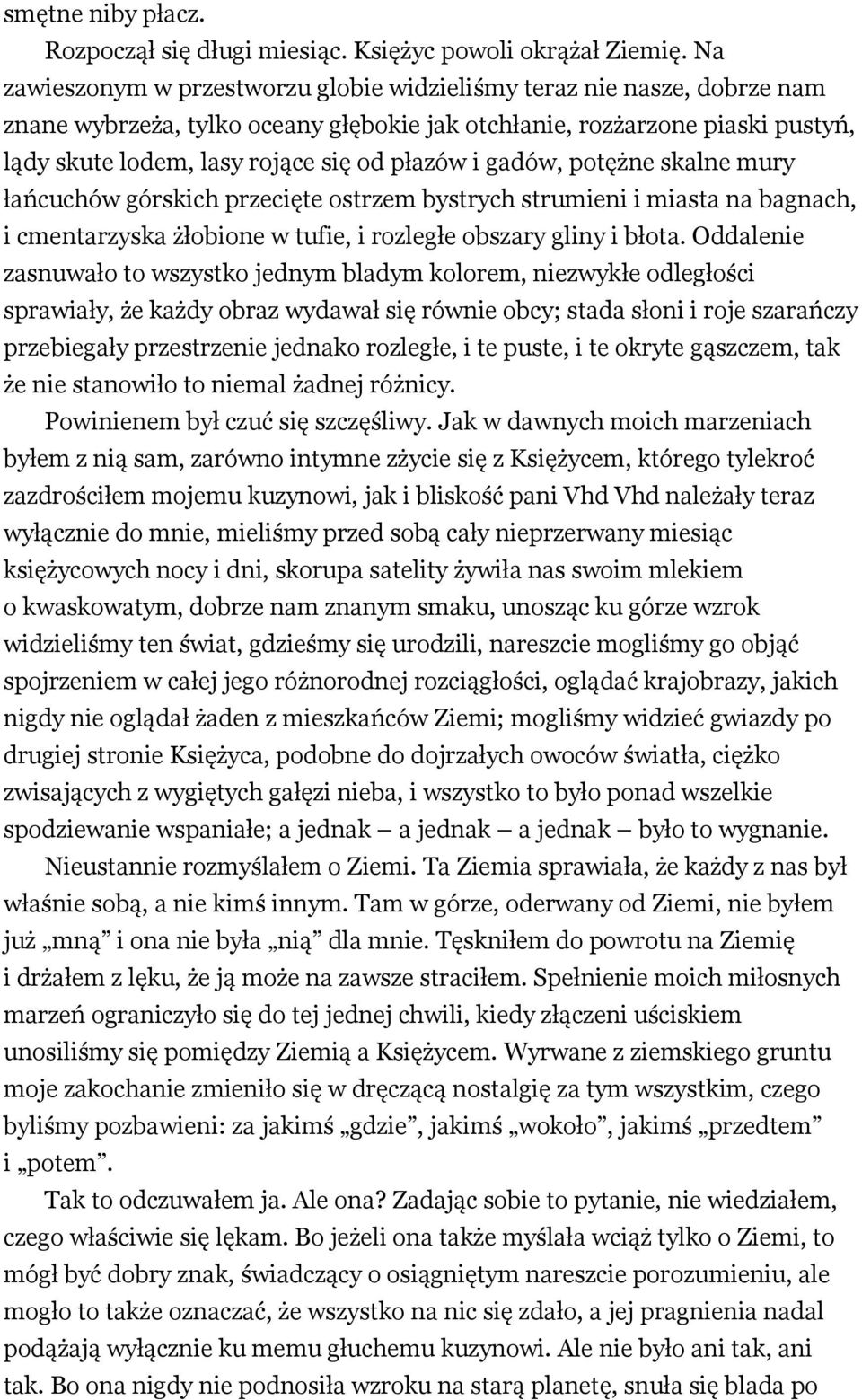 i gadów, potężne skalne mury łańcuchów górskich przecięte ostrzem bystrych strumieni i miasta na bagnach, i cmentarzyska żłobione w tufie, i rozległe obszary gliny i błota.