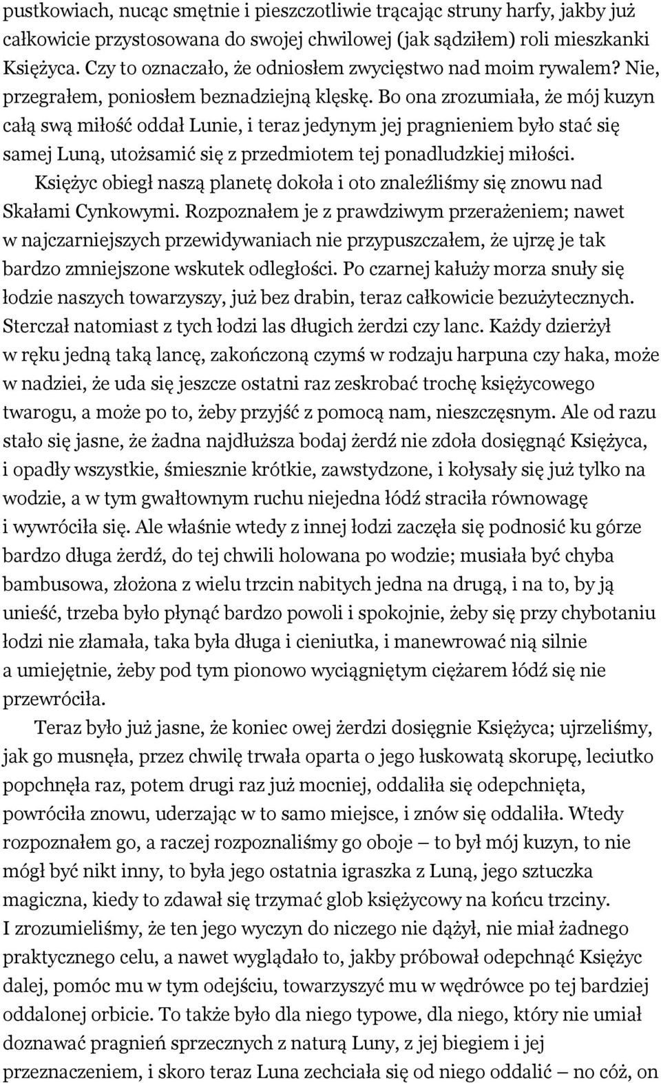 Bo ona zrozumiała, że mój kuzyn całą swą miłość oddał Lunie, i teraz jedynym jej pragnieniem było stać się samej Luną, utożsamić się z przedmiotem tej ponadludzkiej miłości.