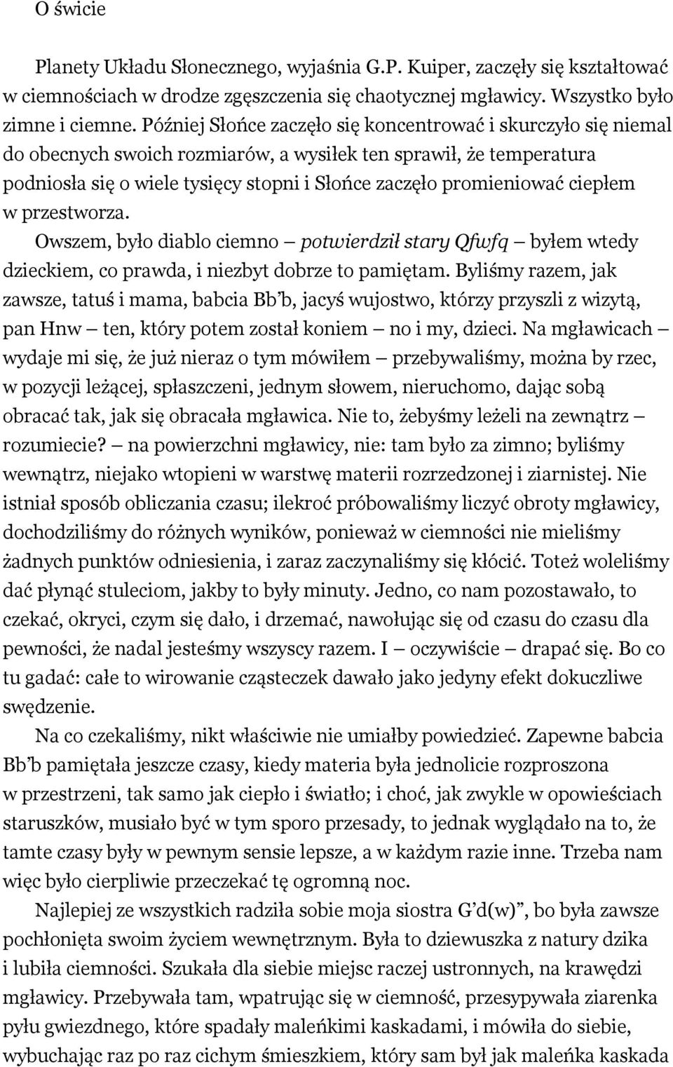 ciepłem w przestworza. Owszem, było diablo ciemno potwierdził stary Qfwfq byłem wtedy dzieckiem, co prawda, i niezbyt dobrze to pamiętam.