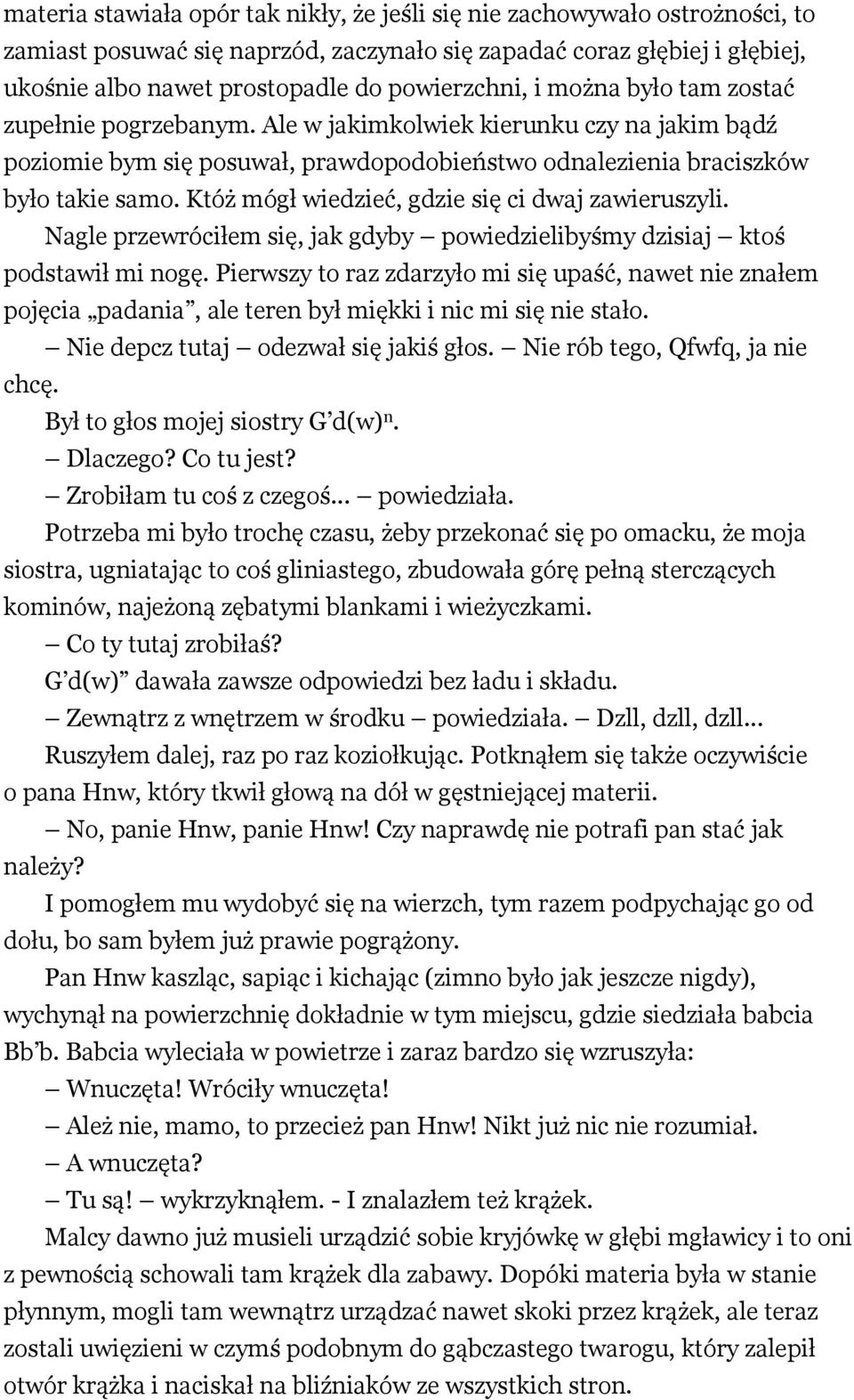 Któż mógł wiedzieć, gdzie się ci dwaj zawieruszyli. Nagle przewróciłem się, jak gdyby powiedzielibyśmy dzisiaj ktoś podstawił mi nogę.