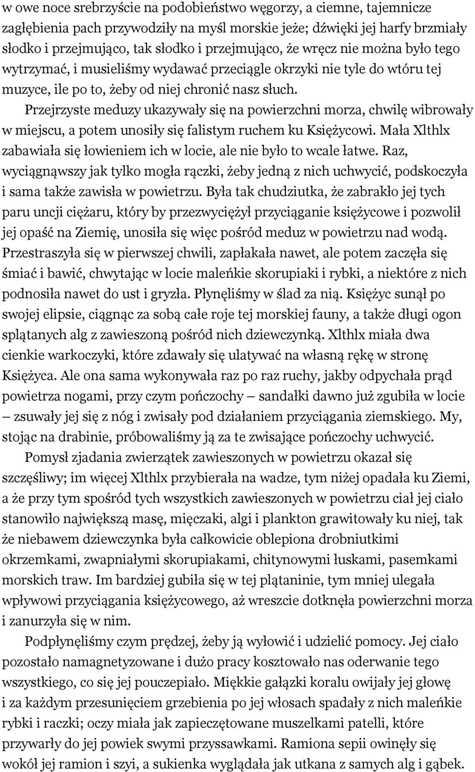 Przejrzyste meduzy ukazywały się na powierzchni morza, chwilę wibrowały w miejscu, a potem unosiły się falistym ruchem ku Księżycowi.