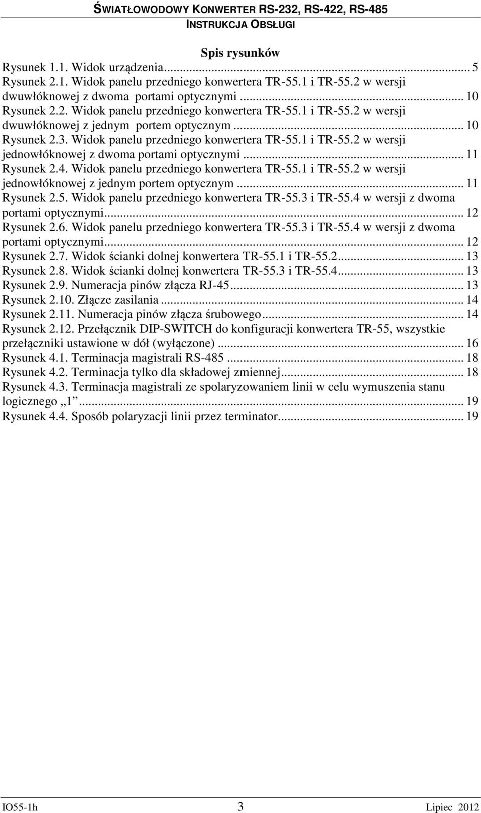 .. 11 Rysunek 2.5. Widok panelu przedniego konwertera.3 i.4 w wersji z dwoma portami optycznymi... 12 Rysunek 2.6. Widok panelu przedniego konwertera.3 i.4 w wersji z dwoma portami optycznymi... 12 Rysunek 2.7.