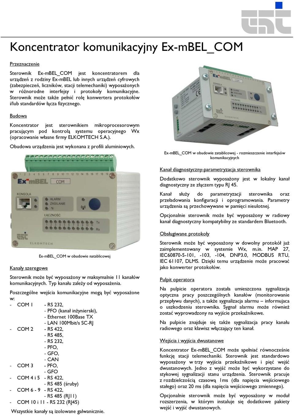 Budowa Koncentrator jest sterownikiem mikroprocesorowym pracującym pod kontrolą systemu operacyjnego Wx (opracowanie własne firmy ELKOMTECH S.A.).