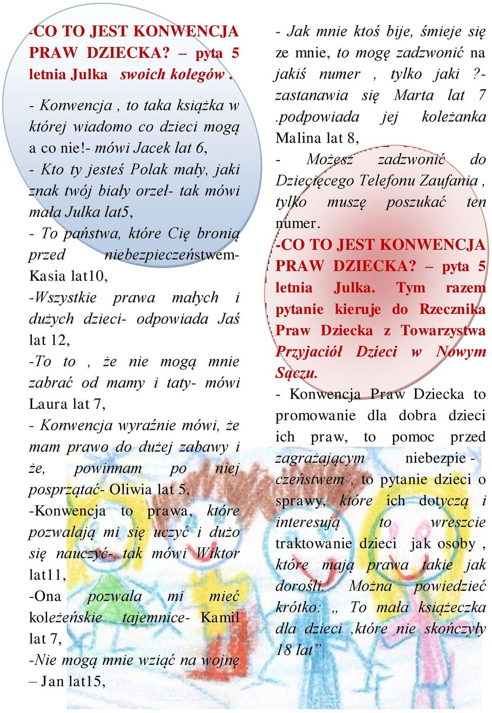 dużych dzieci- odpowiada Jaś lat 12, -To to, że nie mogą mnie zabrać od mamy i taty- mówi Laura lat 7, - Konwencja wyraźnie mówi, że mam prawo do dużej zabawy i że, powinnam po niej posprzątać-