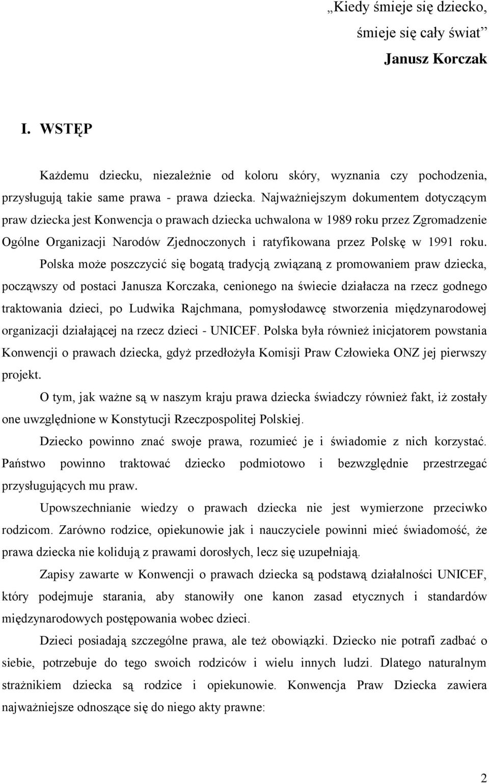 roku. Polska może poszczycić się bogatą tradycją związaną z promowaniem praw dziecka, począwszy od postaci Janusza Korczaka, cenionego na świecie działacza na rzecz godnego traktowania dzieci, po