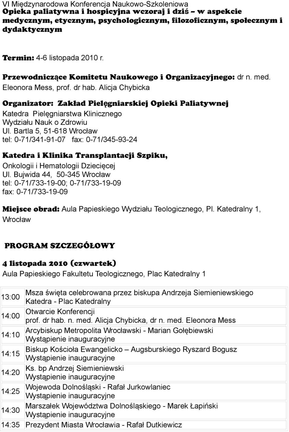 Alicja Chybicka Organizator: Zakład Pielęgniarskiej Opieki Paliatywnej Katedra Pielęgniarstwa Klinicznego Wydziału Nauk o Zdrowiu Ul.
