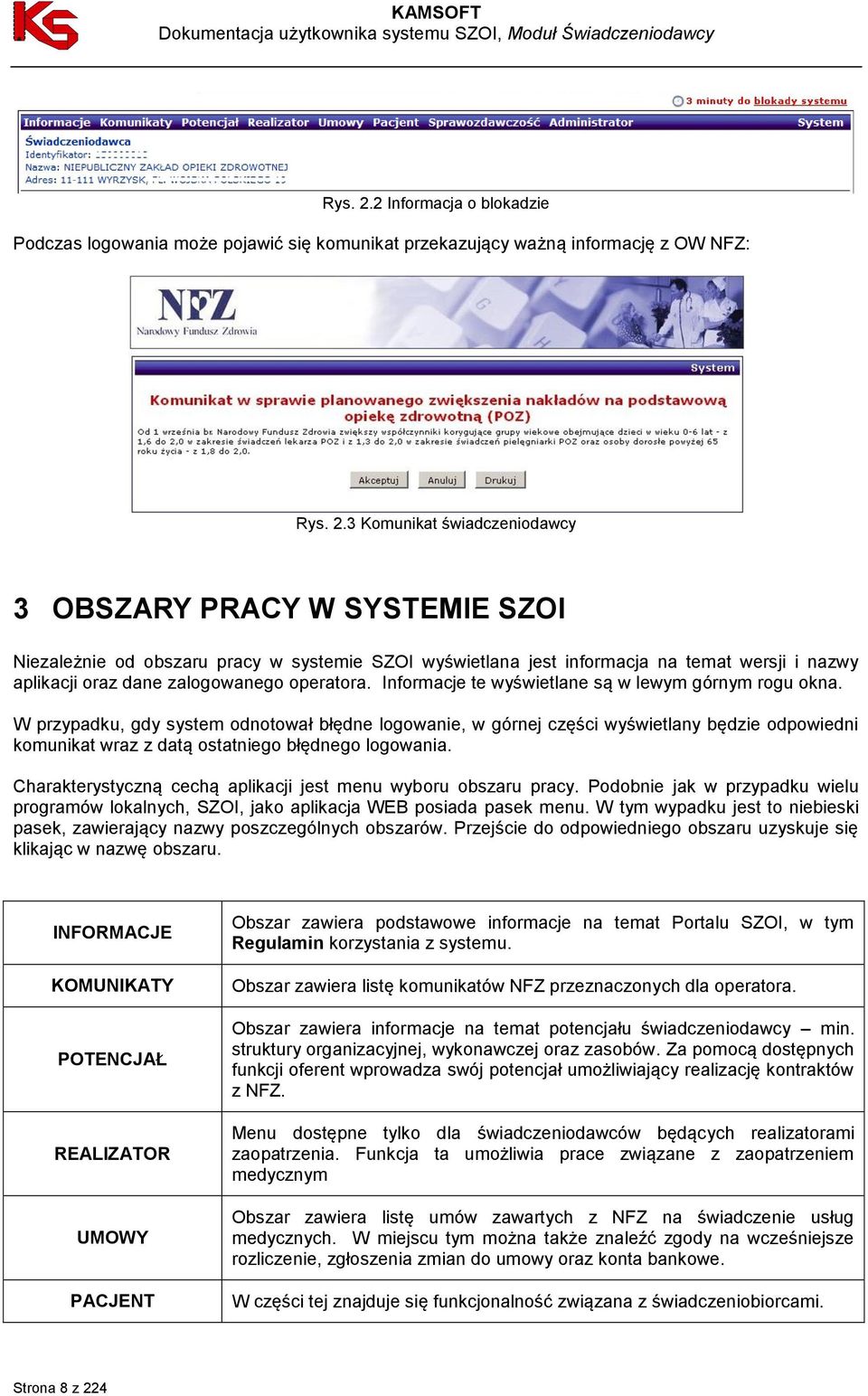 w systemie SZOI wyświetlana jest informacja na temat wersji i nazwy aplikacji oraz dane zalogowanego operatora. Informacje te wyświetlane są w lewym górnym rogu okna.