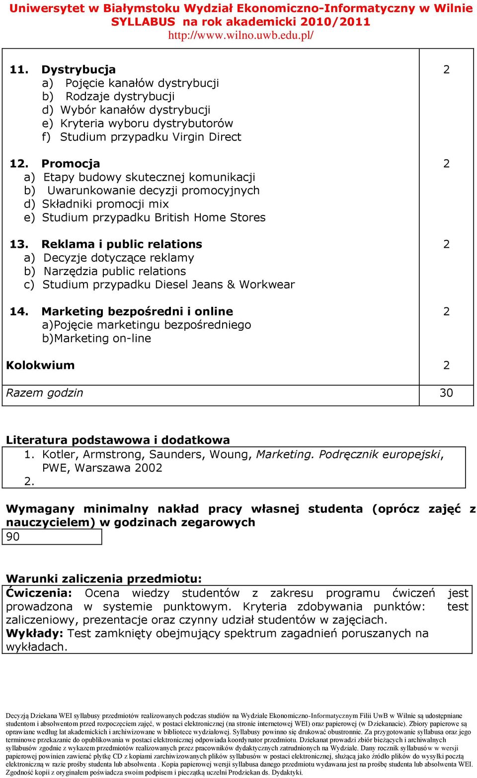 Promocja a) Etapy budowy skutecznej komunikacji b) Uwarunkowanie decyzji promocyjnych d) Składniki promocji mix e) Studium przypadku British Home Stores 13.