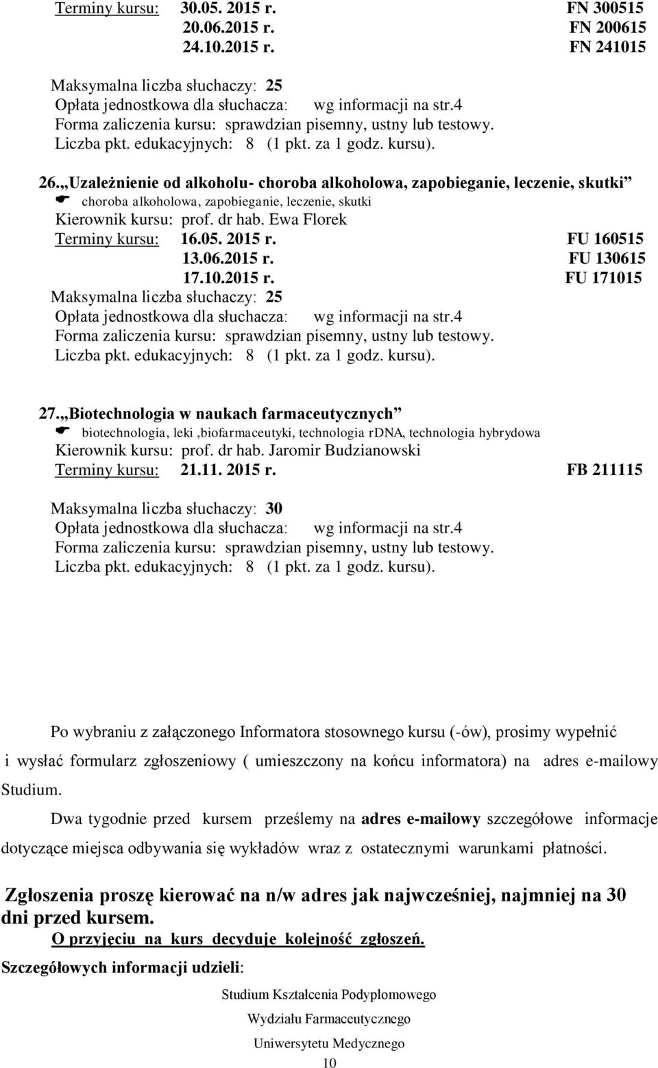 FU 160515 13.06.2015 r. FU 130615 17.10.2015 r. FU 171015 Maksymalna liczba słuchaczy: 25 27.