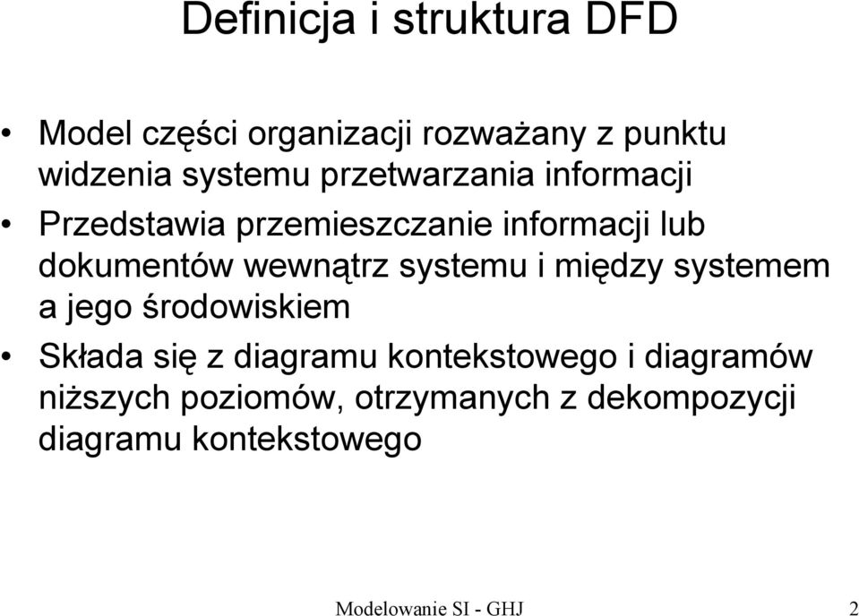 systemu i między systemem a jego środowiskiem Składa się z diagramu kontekstowego i