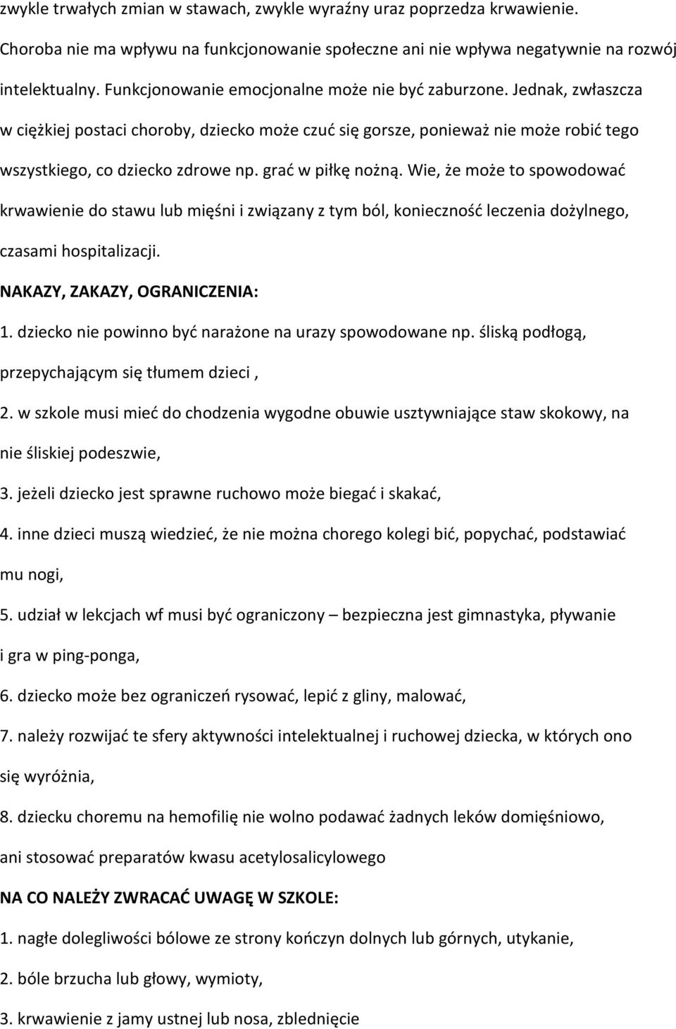 grać w piłkę nożną. Wie, że może to spowodować krwawienie do stawu lub mięśni i związany z tym ból, konieczność leczenia dożylnego, czasami hospitalizacji. NAKAZY, ZAKAZY, OGRANICZENIA: 1.
