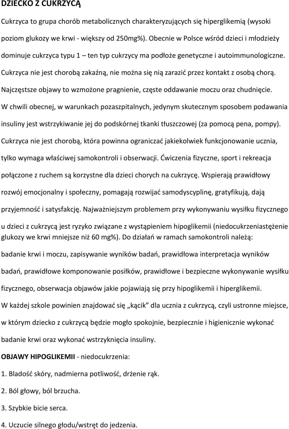 Cukrzyca nie jest chorobą zakaźną, nie można się nią zarazić przez kontakt z osobą chorą. Najczęstsze objawy to wzmożone pragnienie, częste oddawanie moczu oraz chudnięcie.