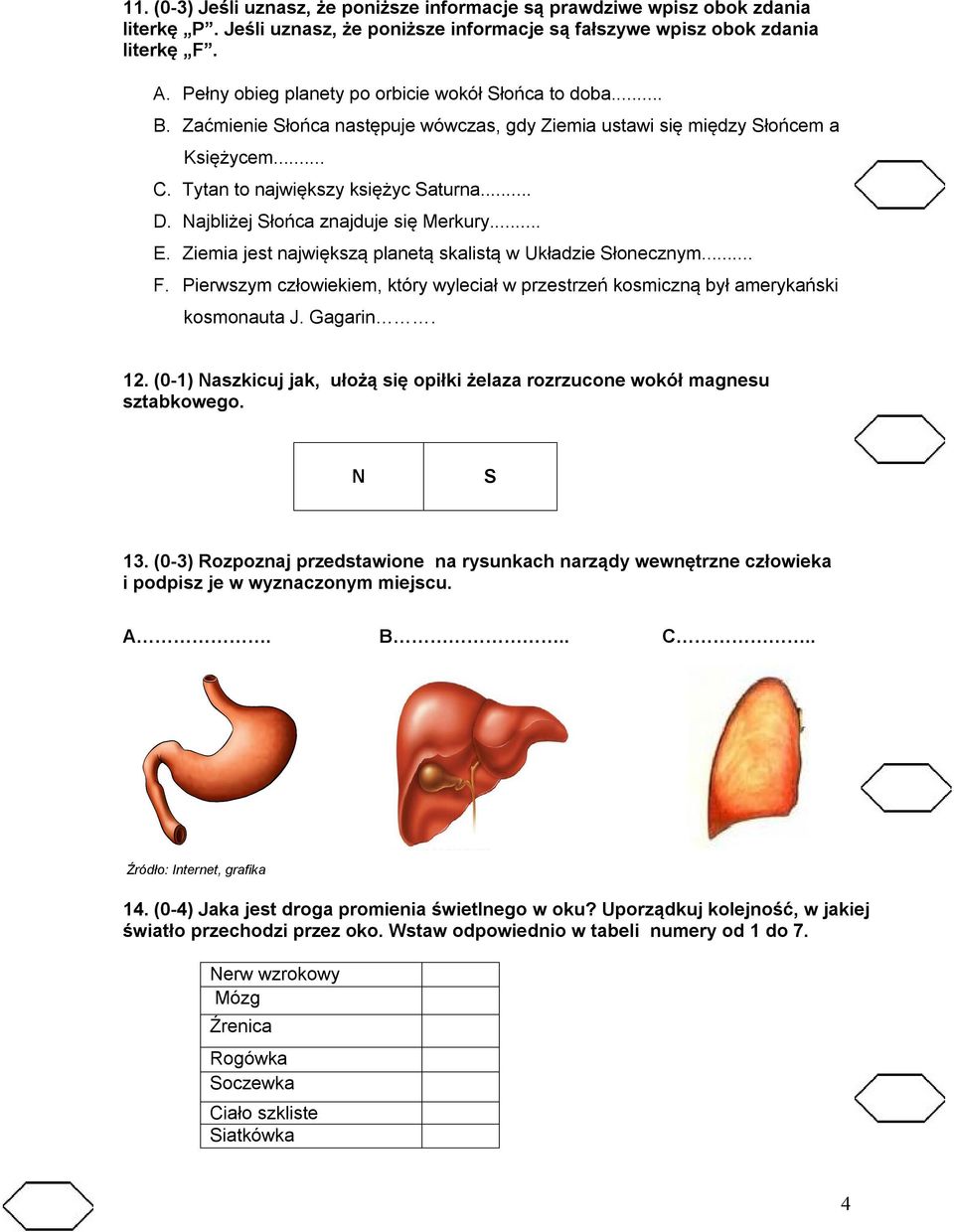 Najbliżej Słońca znajduje się Merkury... E. Ziemia jest największą planetą skalistą w Układzie Słonecznym... F.