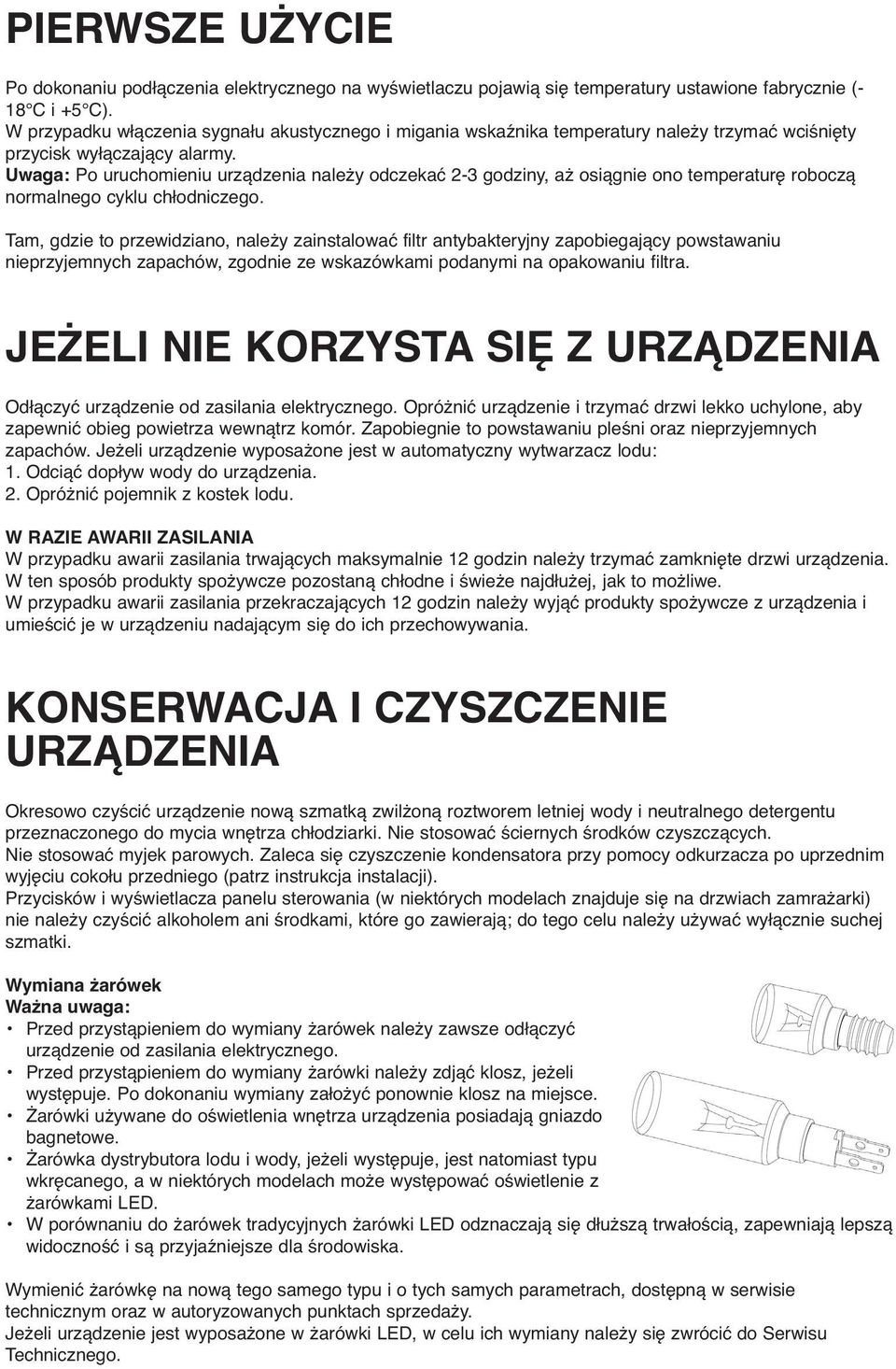 Uwaga: Po uruchomieniu urządzenia należy odczekać 2-3 godziny, aż osiągnie ono temperaturę roboczą normalnego cyklu chłodniczego.