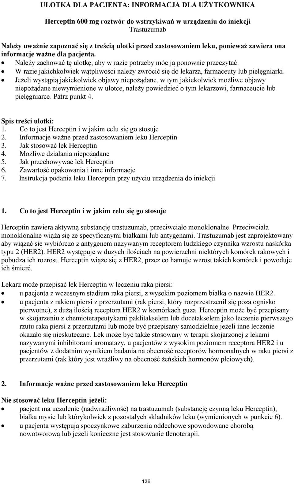 W razie jakichkolwiek wątpliwości należy zwrócić się do lekarza, farmaceuty lub pielęgniarki.