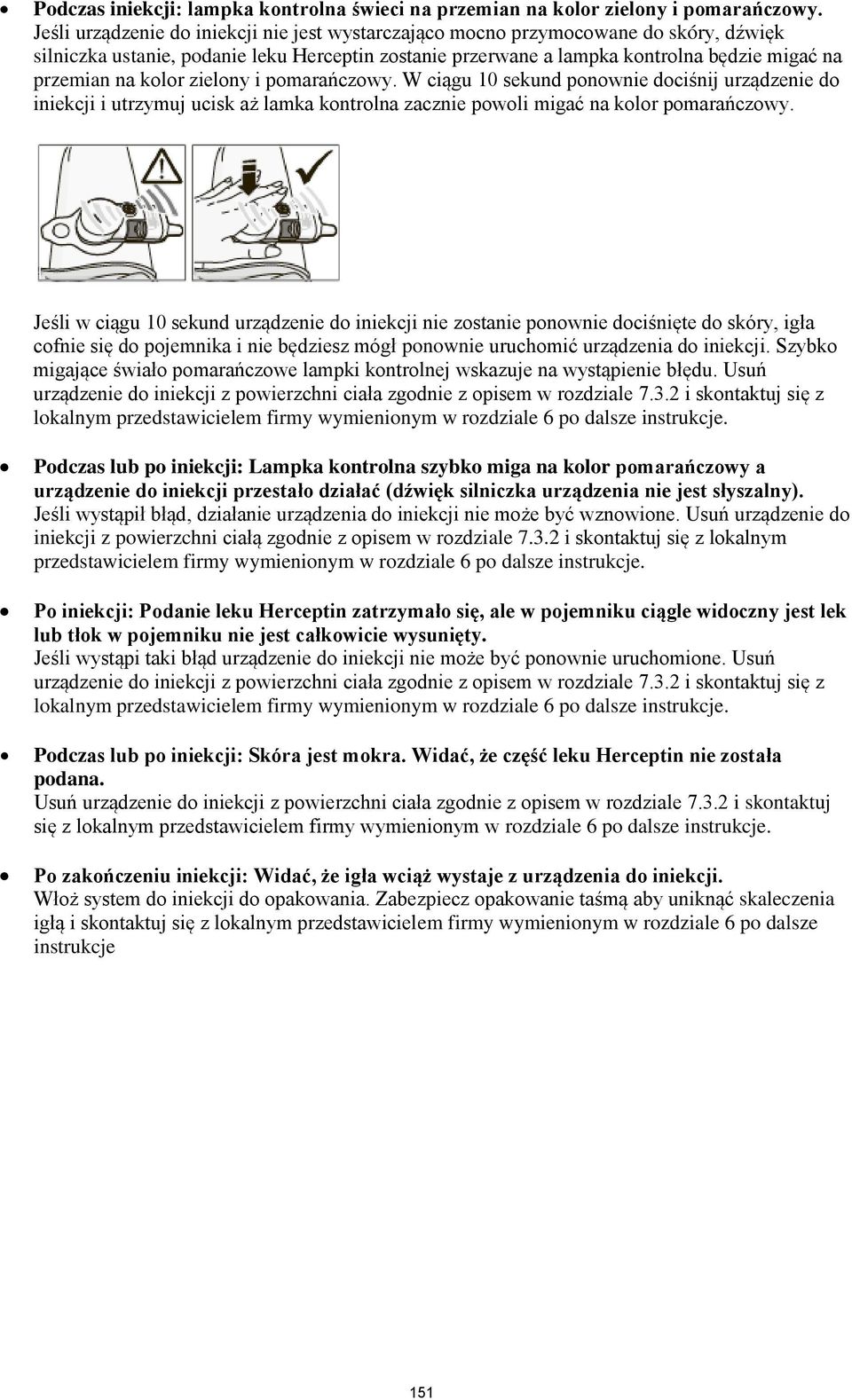 kolor zielony i pomarańczowy. W ciągu 10 sekund ponownie dociśnij urządzenie do iniekcji i utrzymuj ucisk aż lamka kontrolna zacznie powoli migać na kolor pomarańczowy.