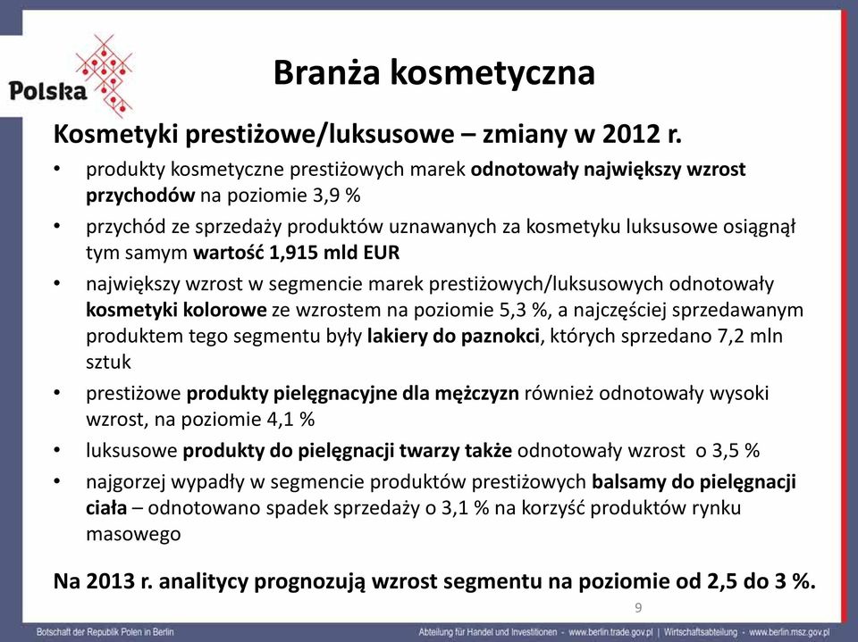 mld EUR największy wzrost w segmencie marek prestiżowych/luksusowych odnotowały kosmetyki kolorowe ze wzrostem na poziomie 5,3 %, a najczęściej sprzedawanym produktem tego segmentu były lakiery do