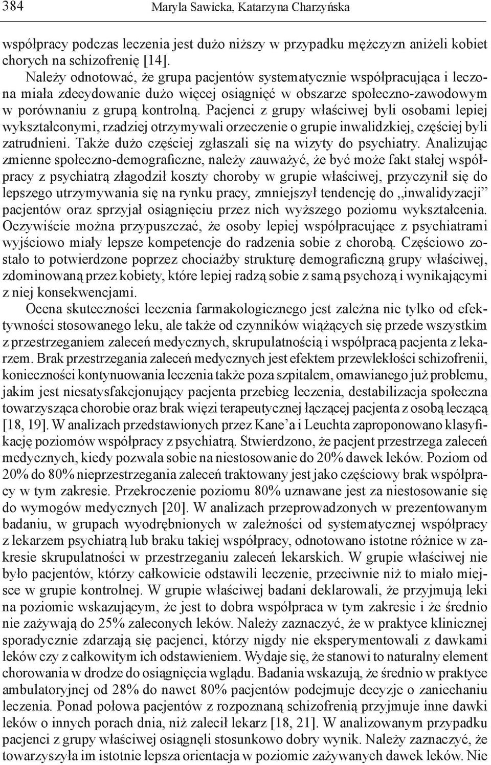 Pacjenci z grupy właściwej byli osobami lepiej wykształconymi, rzadziej otrzymywali orzeczenie o grupie inwalidzkiej, częściej byli zatrudnieni.