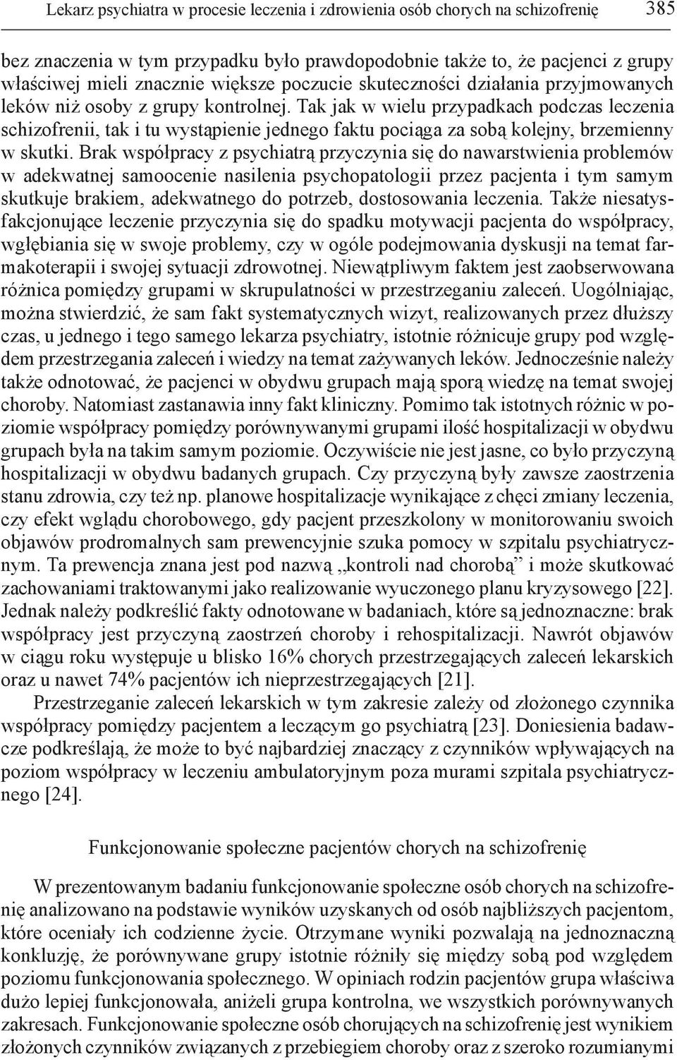 Tak jak w wielu przypadkach podczas leczenia schizofrenii, tak i tu wystąpienie jednego faktu pociąga za sobą kolejny, brzemienny w skutki.