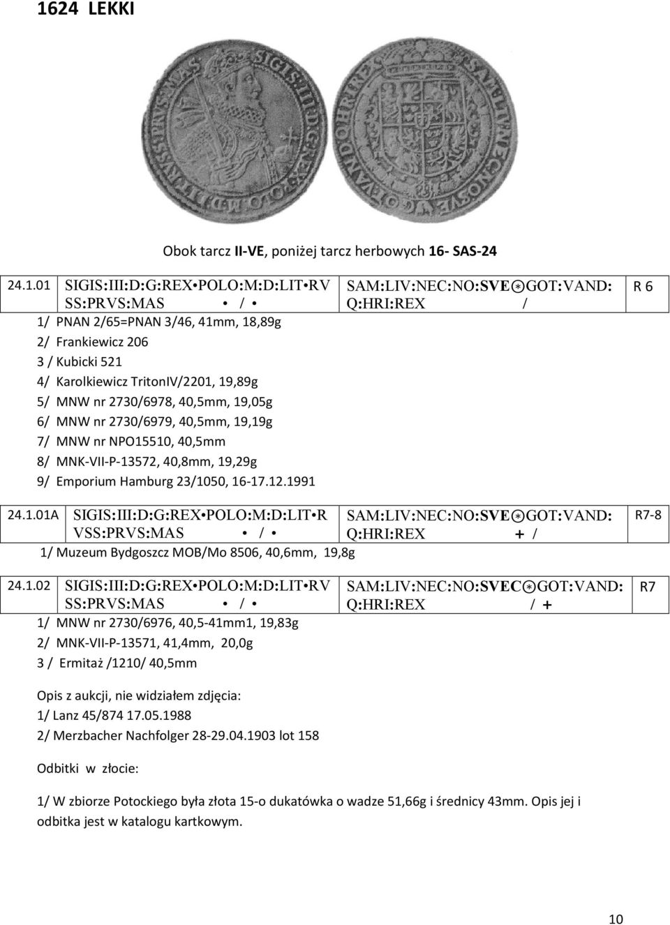 16-17.12.1991 SAM:LIV:NEC:NO:SVE GOT:VAND: Q:HRI:REX / R 6 24.1.01A SIGIS:III:D:G:REX POLO:M:D:LIT R SAM:LIV:NEC:NO:SVE GOT:VAND: VSS:PRVS:MAS / Q:HRI:REX + / 1/ Muzeum Bydgoszcz MOB/Mo 8506, 40,6mm, 19,8g R7-8 24.