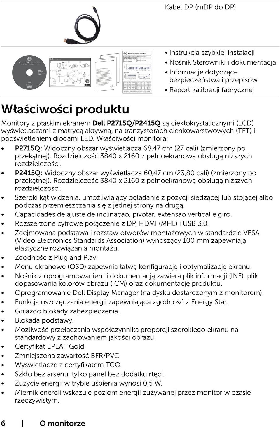 Właściwości monitora: P2715Q: Widoczny obszar wyświetlacza 68,47 cm (27 cali) (zmierzony po przekątnej). Rozdzielczość 3840 x 2160 z pełnoekranową obsługą niższych rozdzielczości.