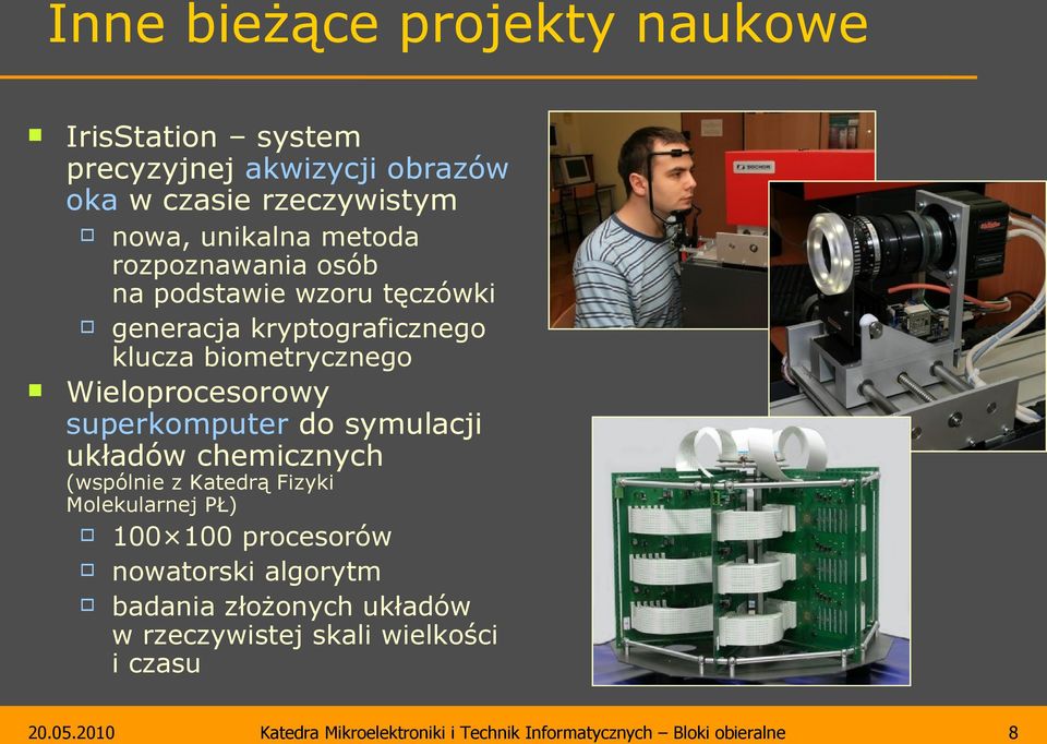 biometrycznego Wieloprocesorowy superkomputer do symulacji układów chemicznych (wspólnie z Katedrą Fizyki