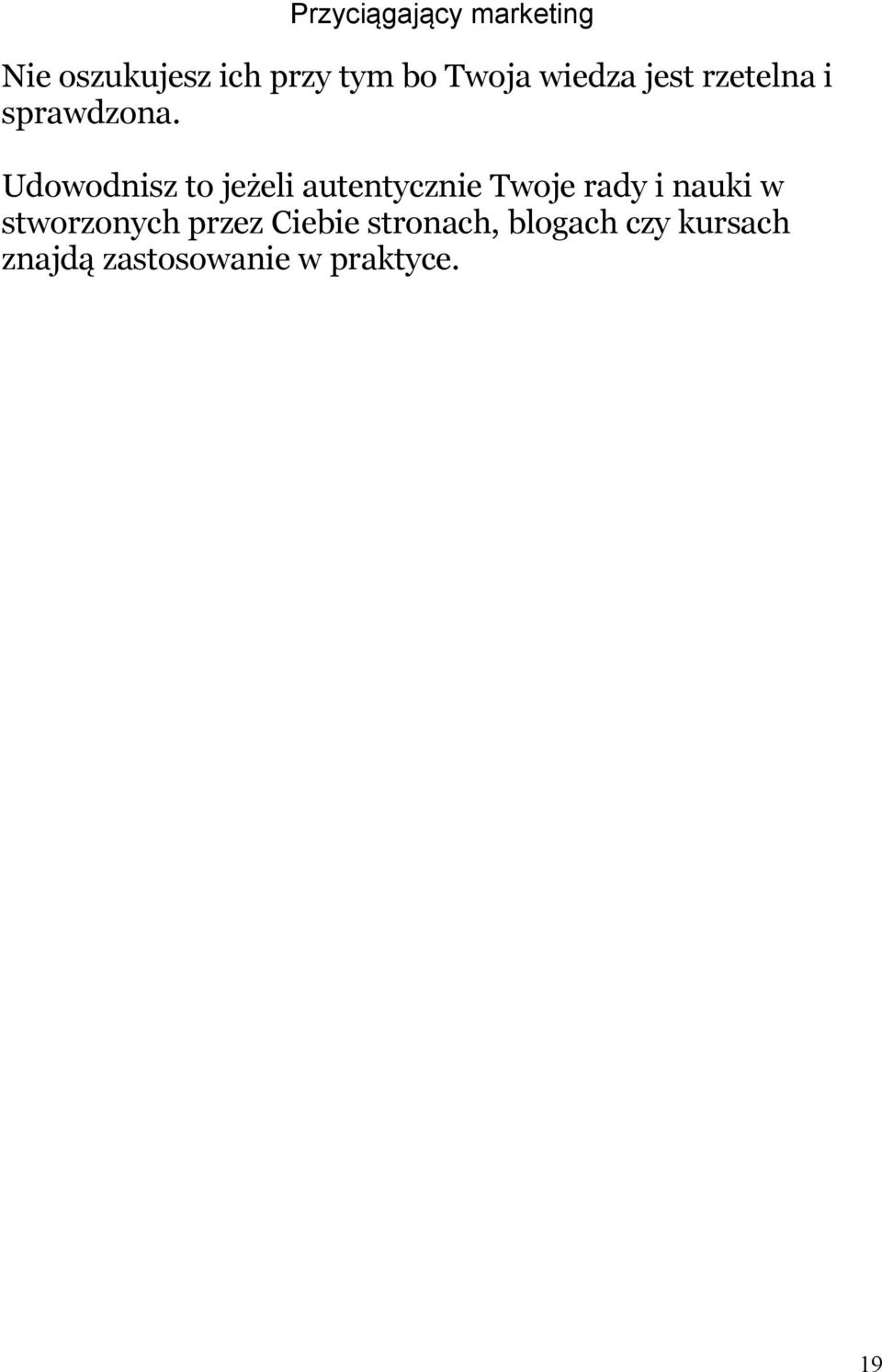Udowodnisz to jeżeli autentycznie Twoje rady i nauki