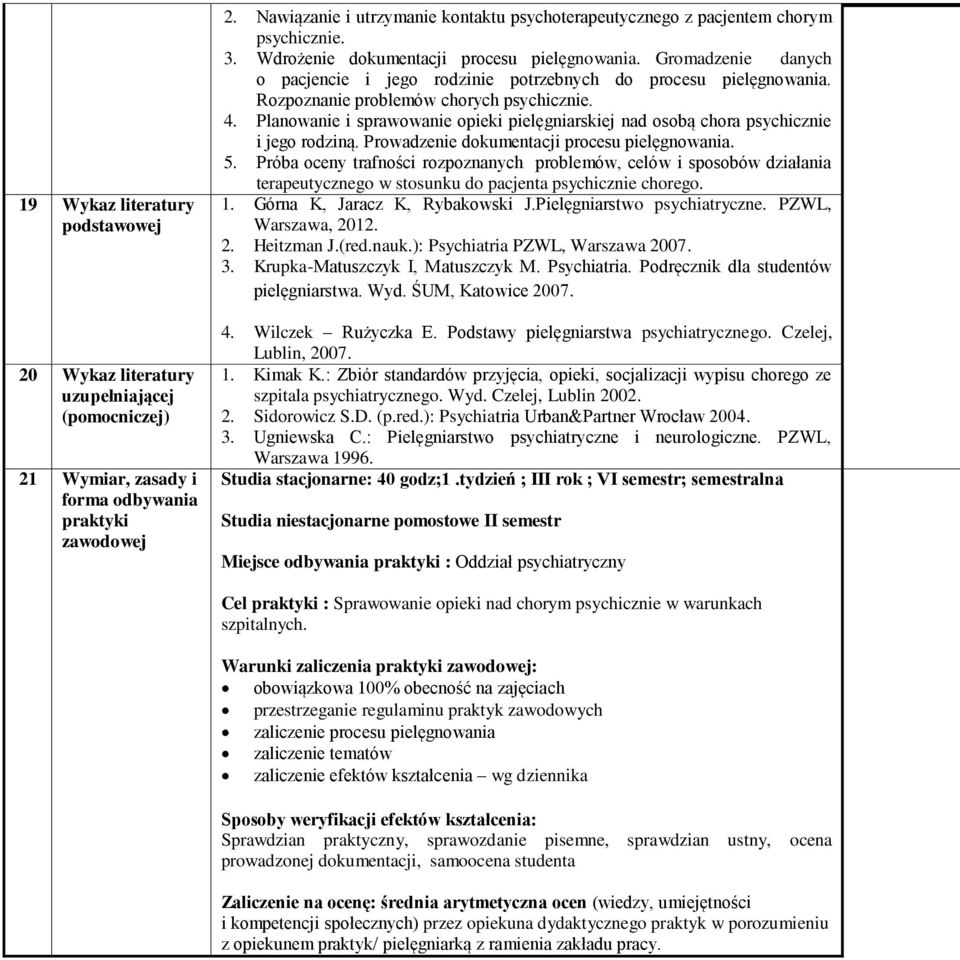 Gromadzenie danych o pacjencie i jego rodzinie potrzebnych do procesu pielęgnowania. Rozpoznanie problemów chorych psychicznie. 4.