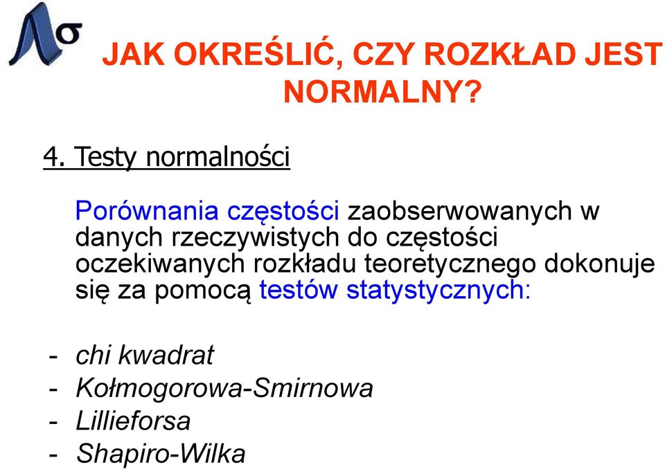 teoretycznego dokonuje się za pomocą testów statystycznych: