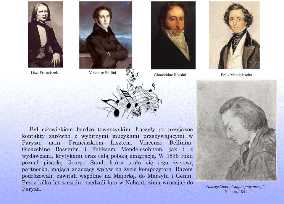 Franciszkiem Lisztem, Vincenzo Bellinim, Gioacchino Rossinim i Feliksem Mendelssohnem, jak i z wydawcami, krytykami oraz całą polską emigracją.