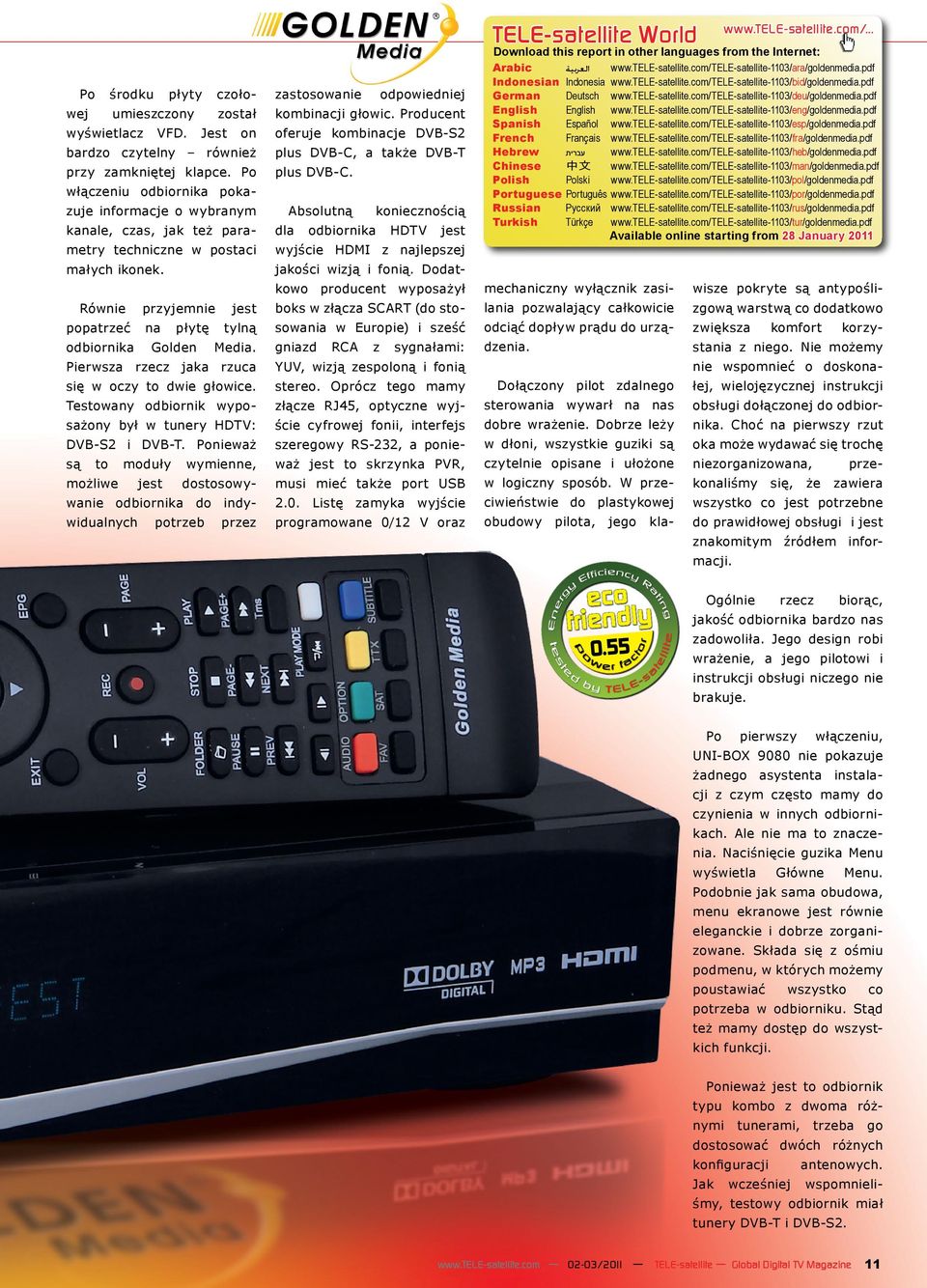 Pierwsza rzecz jaka rzuca się w oczy to dwie głowice. Testowany odbiornik wyposażony był w tunery HDTV: DVB-S2 i DVB-T.