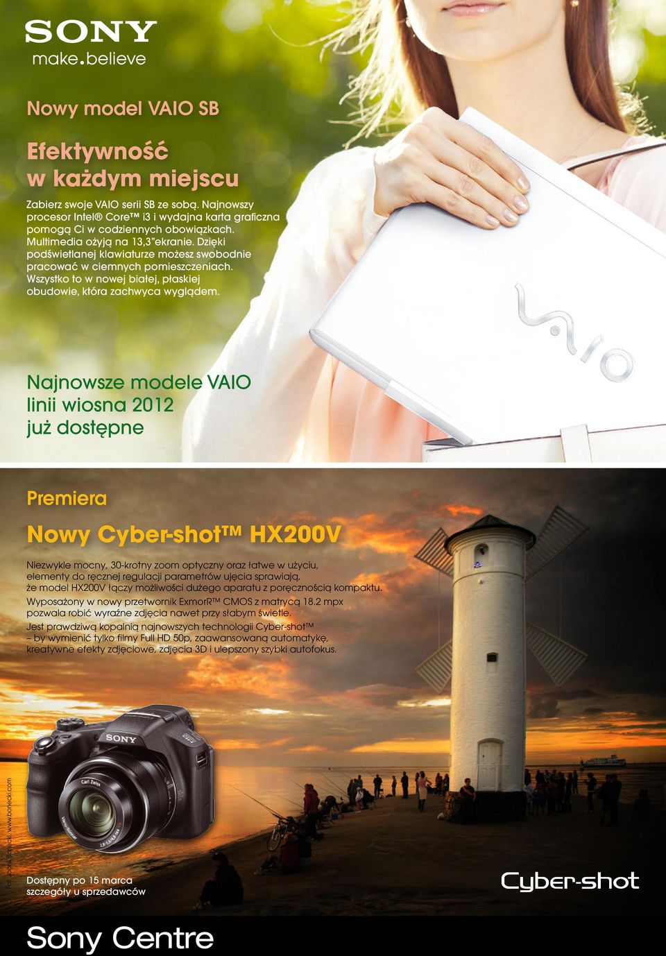 Najnowsze modele VAIO linii wiosna 2012 już dostępne Premiera Nowy Cyber-shot HX200V Niezwykle mocny, 30-krotny zoom optyczny oraz łatwe w użyciu, elementy do ręcznej regulacji parametrów ujęcia