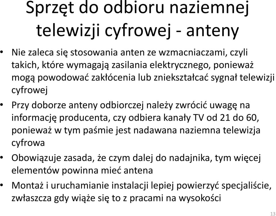 informację producenta, czy odbiera kanały TV od 21 do 60, ponieważ w tym paśmie jest nadawana naziemna telewizja cyfrowa Obowiązuje zasada, że czym dalej