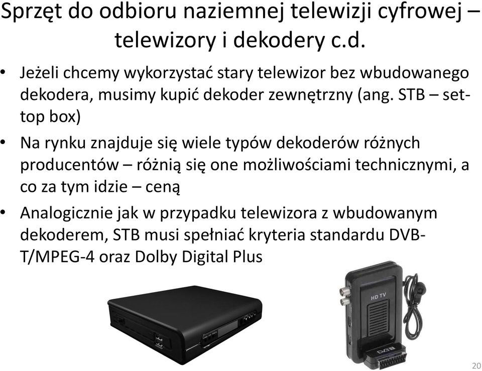 technicznymi, a co za tym idzie ceną Analogicznie jak w przypadku telewizora z wbudowanym dekoderem, STB musi