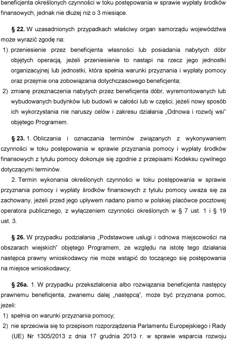 przeniesienie to nastąpi na rzecz jego jednostki organizacyjnej lub jednostki, która spełnia warunki przyznania i wypłaty pomocy oraz przejmie ona zobowiązania dotychczasowego beneficjenta; 2) zmianę