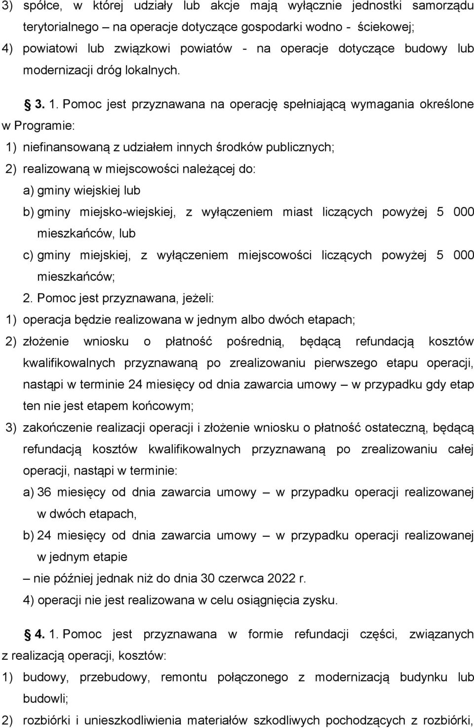 Pomoc jest przyznawana na operację spełniającą wymagania określone w Programie: 1) niefinansowaną z udziałem innych środków publicznych; 2) realizowaną w miejscowości należącej do: a) gminy wiejskiej