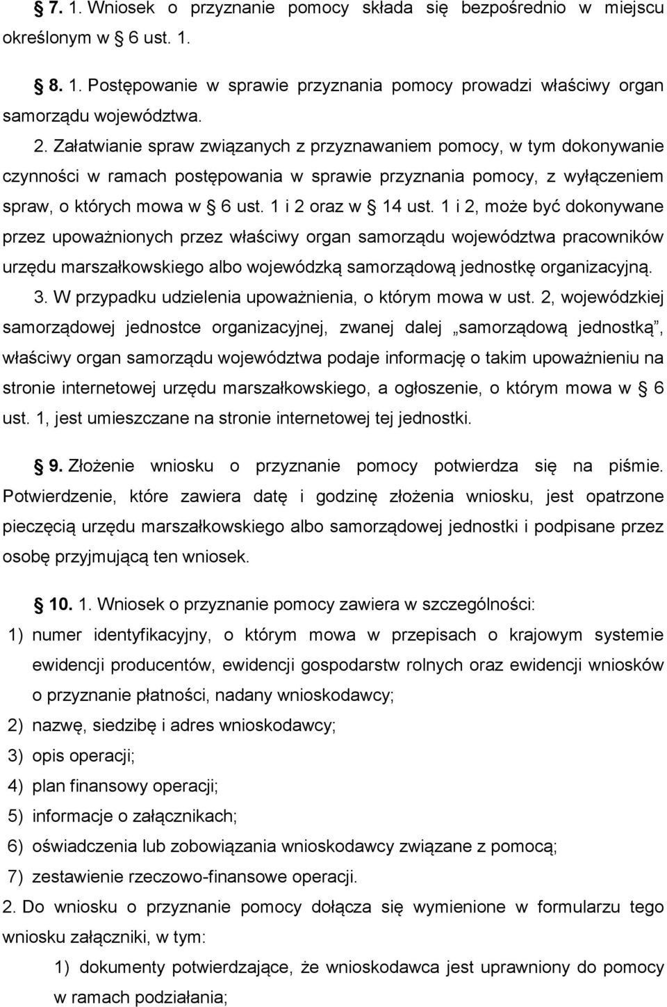 1 i 2, może być dokonywane przez upoważnionych przez właściwy organ samorządu województwa pracowników urzędu marszałkowskiego albo wojewódzką samorządową jednostkę organizacyjną. 3.