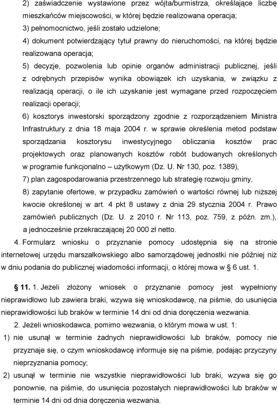 ich uzyskania, w związku z realizacją operacji, o ile ich uzyskanie jest wymagane przed rozpoczęciem realizacji operacji; 6) kosztorys inwestorski sporządzony zgodnie z rozporządzeniem Ministra