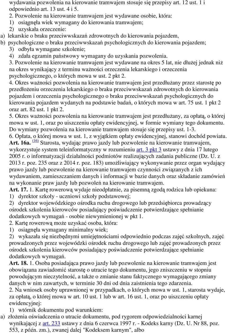 kierowania pojazdem, b) psychologiczne o braku przeciwwskazań psychologicznych do kierowania pojazdem; 3)