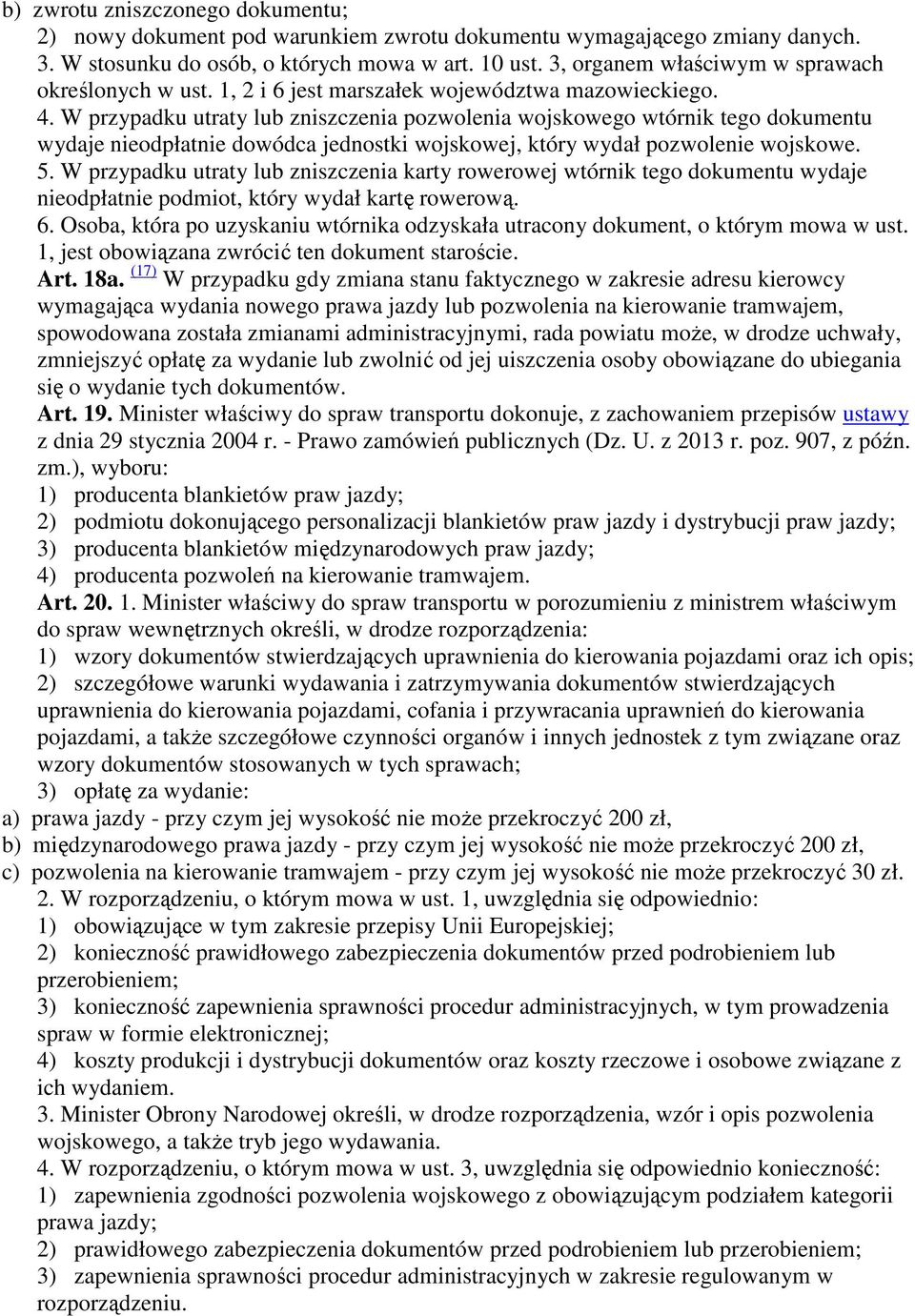 W przypadku utraty lub zniszczenia pozwolenia wojskowego wtórnik tego dokumentu wydaje nieodpłatnie dowódca jednostki wojskowej, który wydał pozwolenie wojskowe. 5.