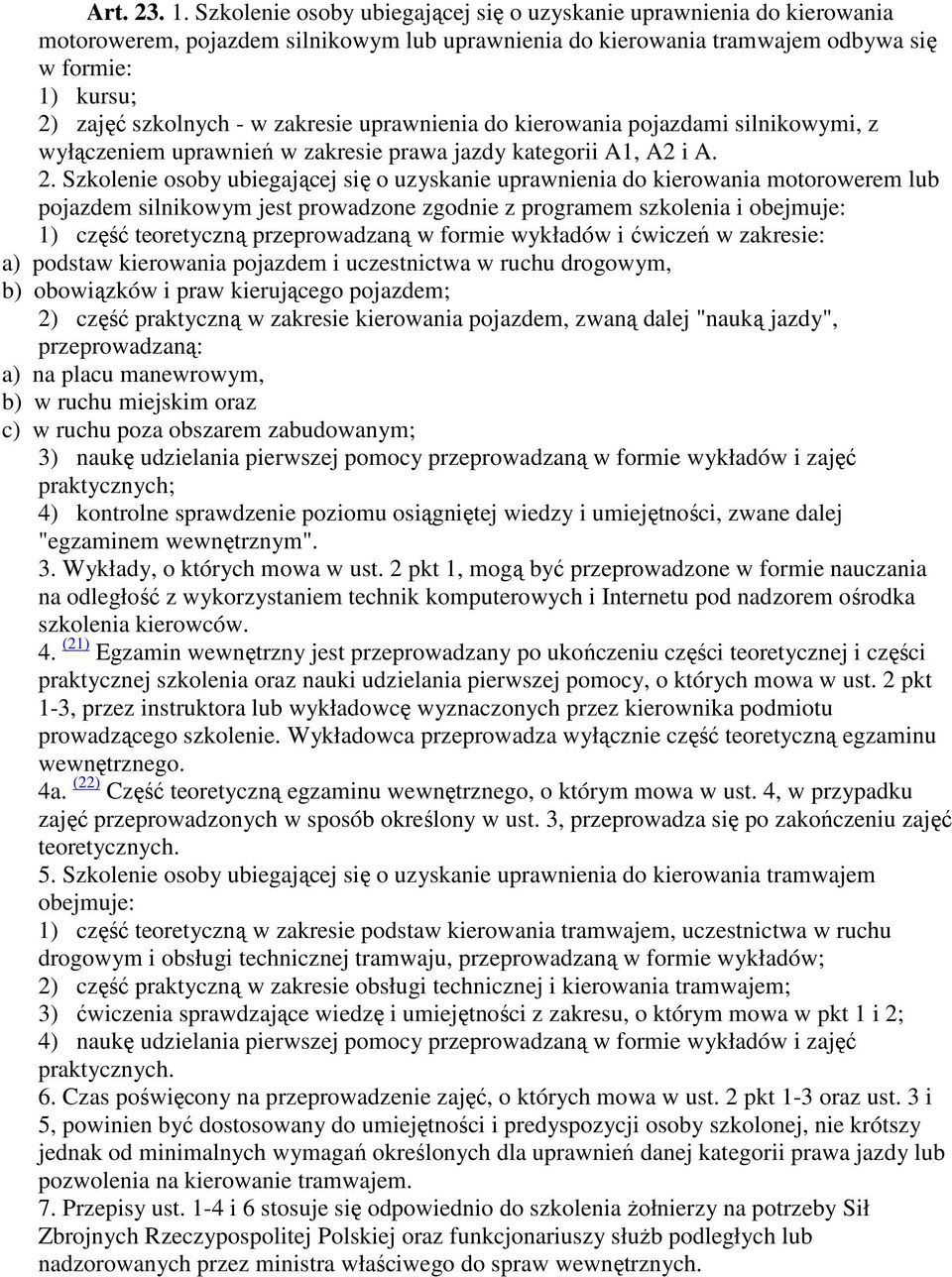 zakresie uprawnienia do kierowania pojazdami silnikowymi, z wyłączeniem uprawnień w zakresie prawa jazdy kategorii A1, A2 i A. 2.