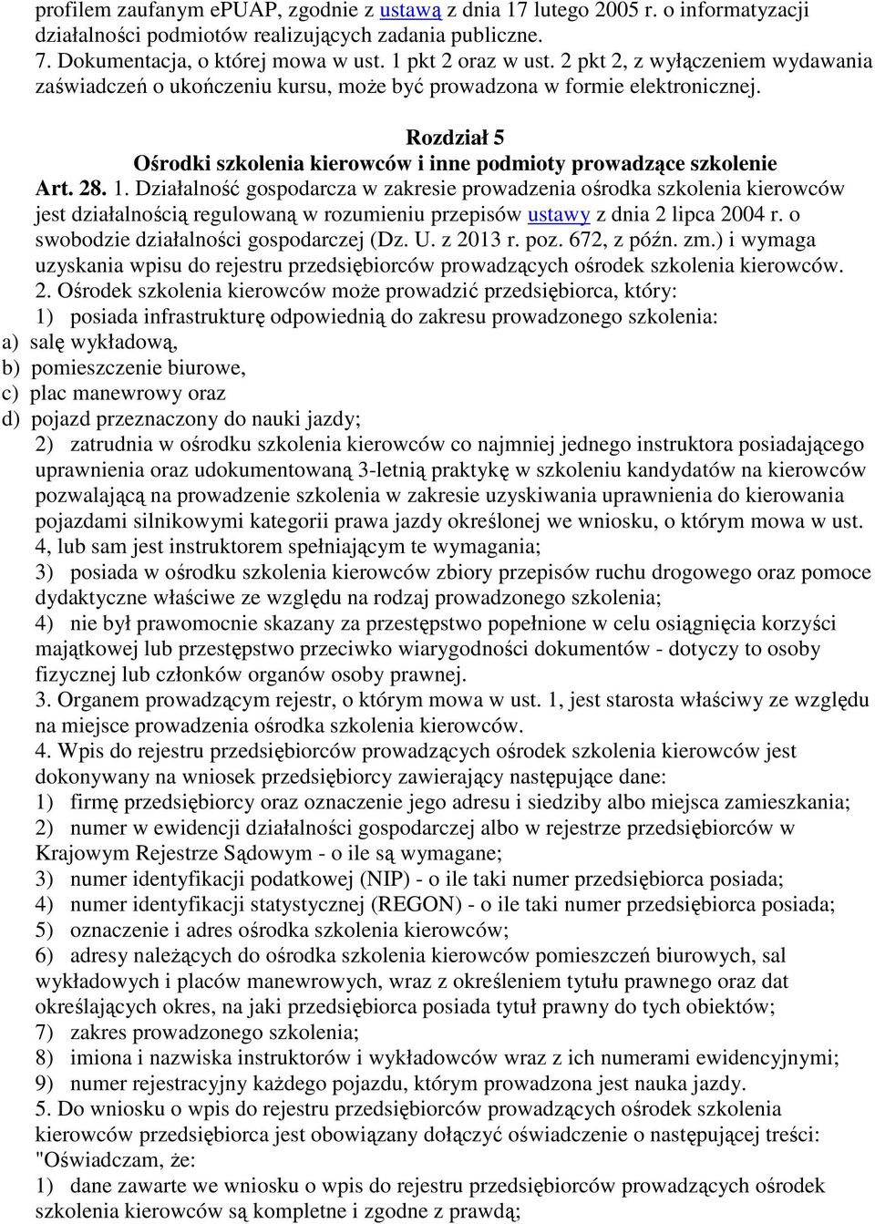 Działalność gospodarcza w zakresie prowadzenia ośrodka szkolenia kierowców jest działalnością regulowaną w rozumieniu przepisów ustawy z dnia 2 lipca 2004 r. o swobodzie działalności gospodarczej (Dz.