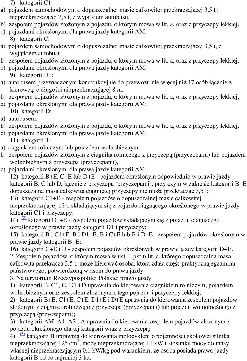 a, oraz z przyczepy lekkiej, c) pojazdami określonymi dla prawa jazdy kategorii AM; 8) kategorii C: a) pojazdem samochodowym o dopuszczalnej masie całkowitej przekraczającej 3,5 t, z wyjątkiem