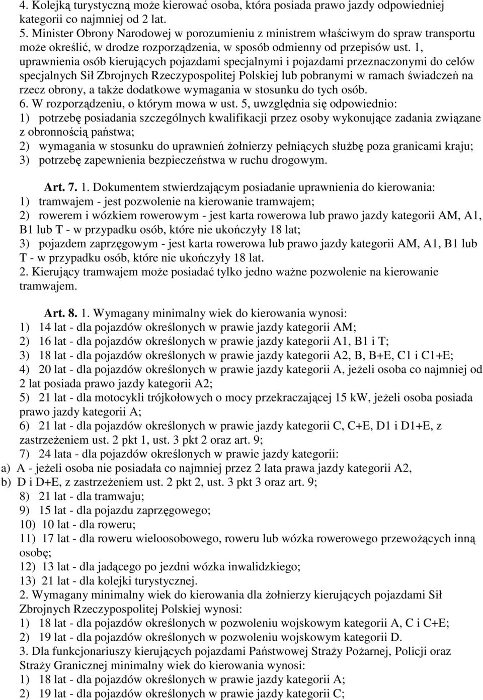 1, uprawnienia osób kierujących pojazdami specjalnymi i pojazdami przeznaczonymi do celów specjalnych Sił Zbrojnych Rzeczypospolitej Polskiej lub pobranymi w ramach świadczeń na rzecz obrony, a także
