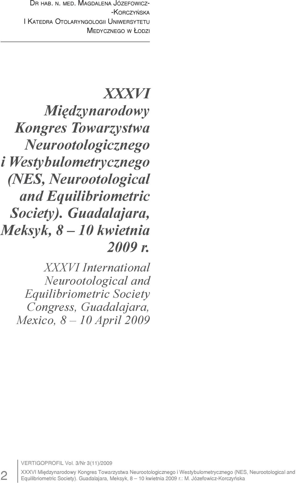 i Westybulometrycznego (NES, Neurootological and Equilibriometric Society). Guadalajara, Meksyk, 8 10 kwietnia 2009 r.