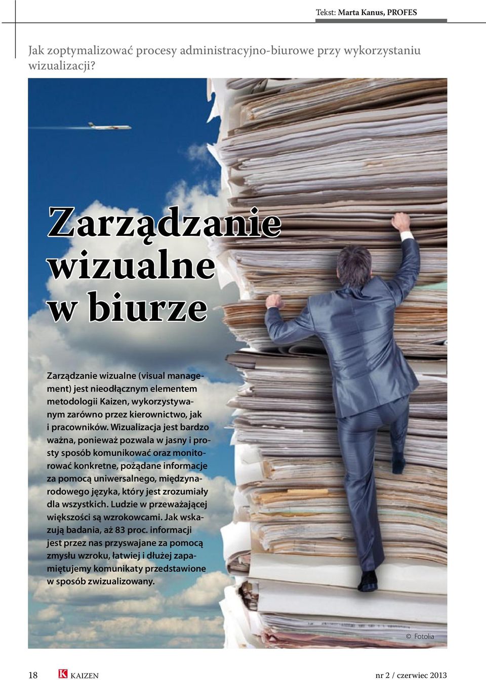 Wizualizacja jest bardzo ważna, ponieważ pozwala w jasny i prosty sposób komunikować oraz monitorować konkretne, pożądane informacje za pomocą uniwersalnego, międzynarodowego języka, który jest
