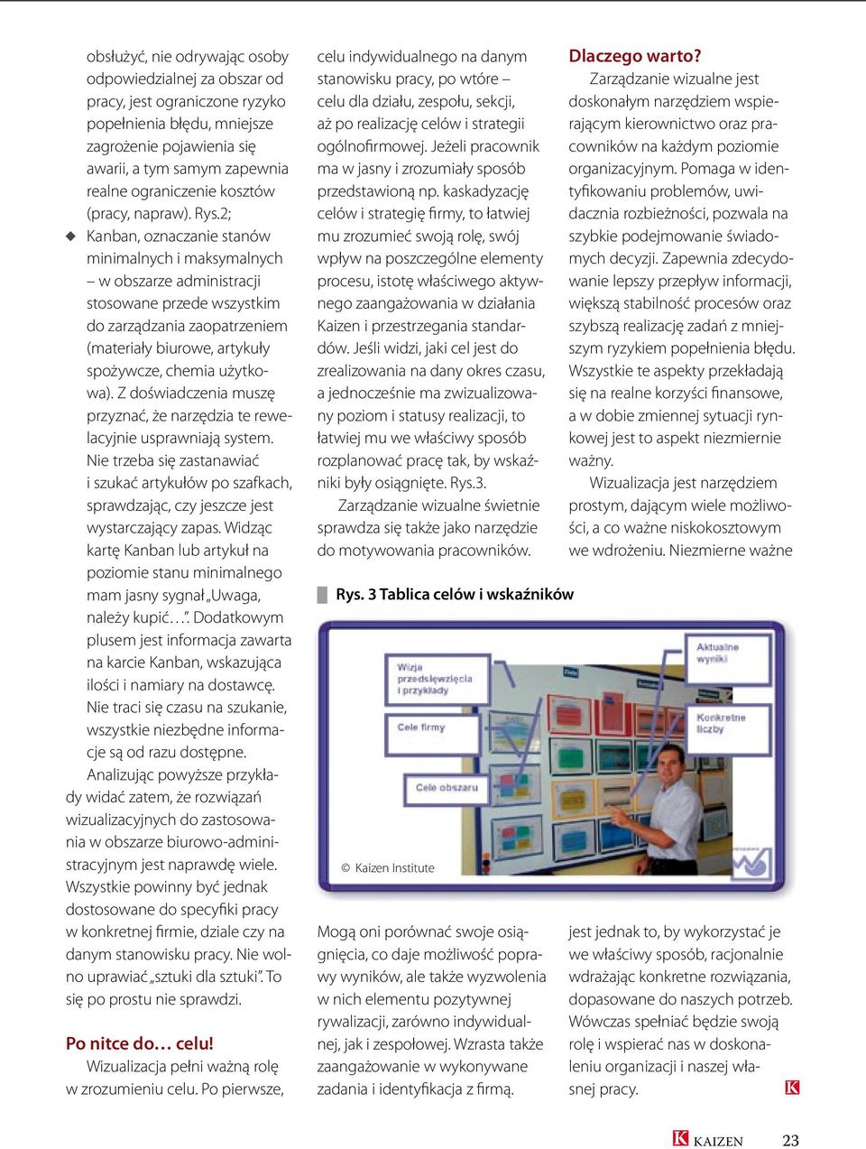 2; Kanban, oznaczanie stanów minimalnych i maksymalnych w obszarze administracji stosowane przede wszystkim do zarządzania zaopatrzeniem (materiały biurowe, artykuły spożywcze, chemia użytkowa).