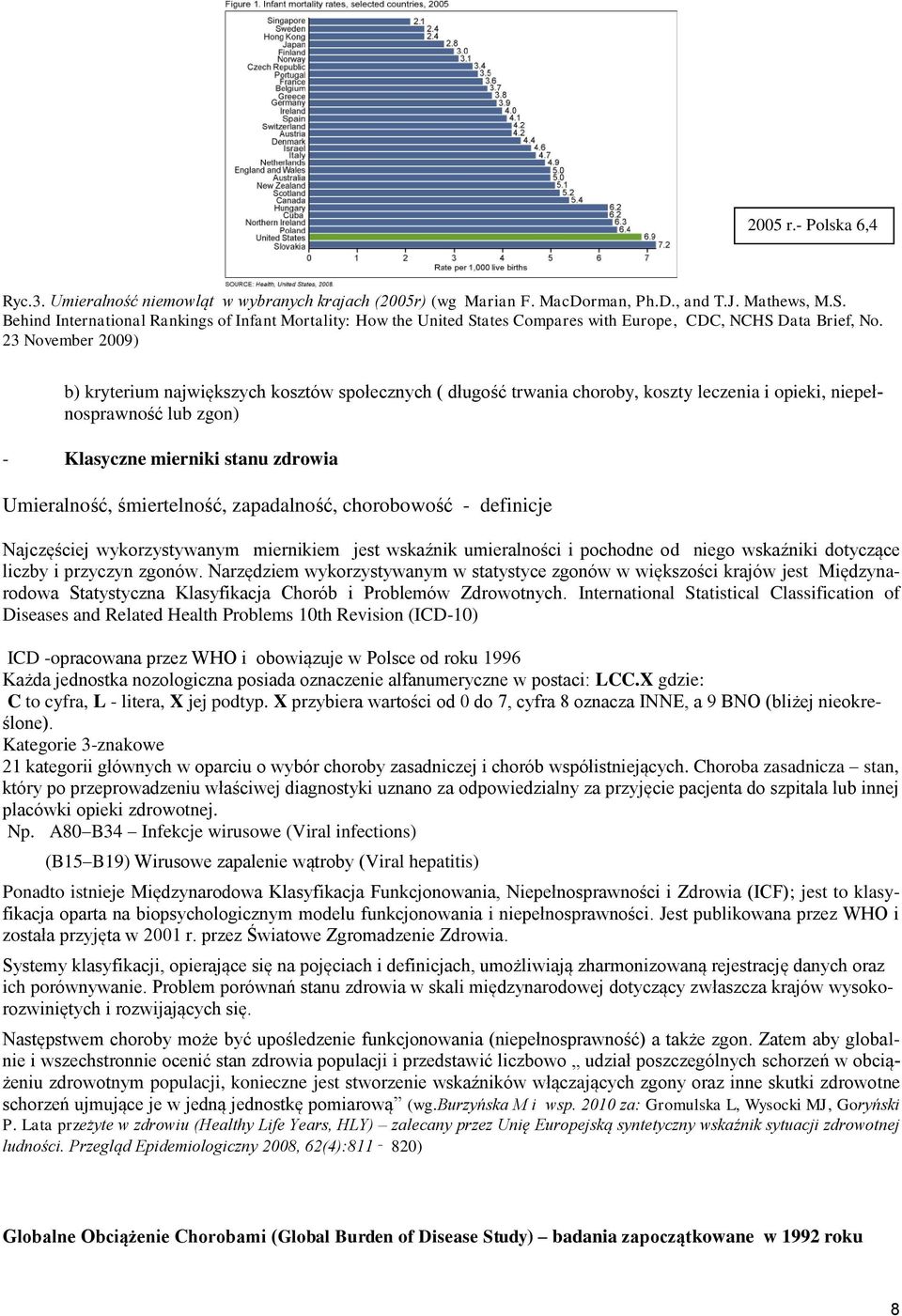 23 November 2009) b) kryterium największych kosztów społecznych ( długość trwania choroby, koszty leczenia i opieki, niepełnosprawność lub zgon) - Klasyczne mierniki stanu zdrowia Umieralność,